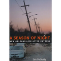 Season of Night: New Orleans Life After Katrina