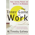 The Inner Game of Work: Focus, Learning, Pleasure, and Mobility in the Workplace