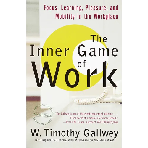 The Inner Game of Work: Focus, Learning, Pleasure, and Mobility in the Workplace