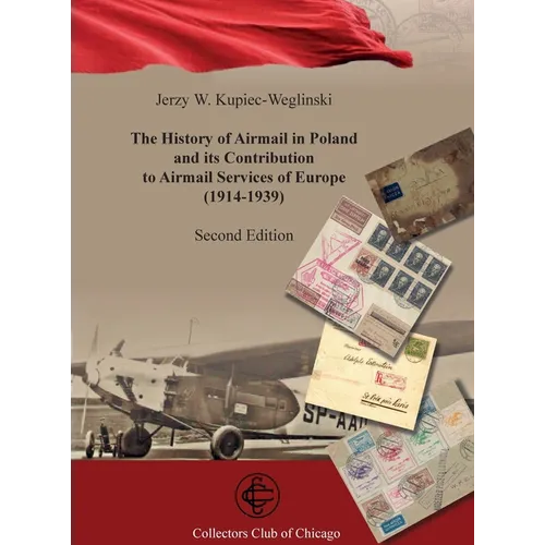 The History of Airmail In Poland and Its Contribution to airmail Services of Europe (1914-1939) 2nd Ed