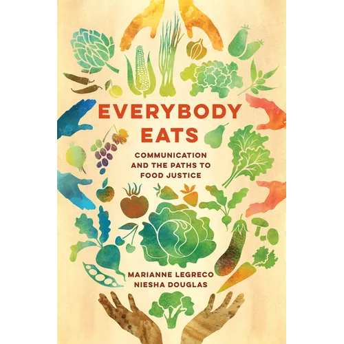 Everybody Eats: Communication and the Paths to Food Justice Volume 3