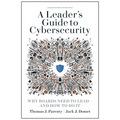 A Leader's Guide to Cybersecurity: Why Boards Need to Lead--And How to Do It