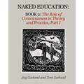 Naked Education: Book 2: The Role of Consciousness in Theory and Practice