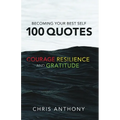 Becoming Your Best Self: 100 Quotes on Courage, Resilience, and Gratitude