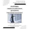 Pattern Cross-Examination for Expert Witnesses: A Trial Strategy & Resource Guide