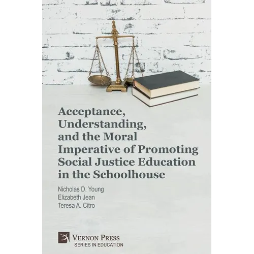 Acceptance, Understanding, and the Moral Imperative of Promoting Social Justice Education in the Schoolhouse