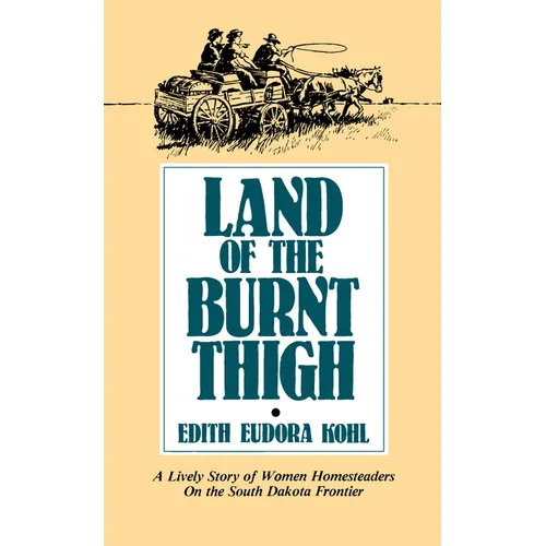 Land of the Burnt Thigh: A Lively Story of Women Homesteaders on the South Dakota Frontier