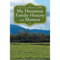 My Hennessy Family History and Memoir