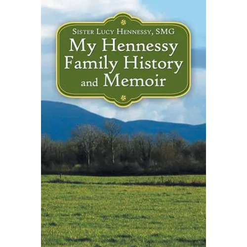 My Hennessy Family History and Memoir