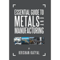 Essential Guide to Metals and Manufacturing
