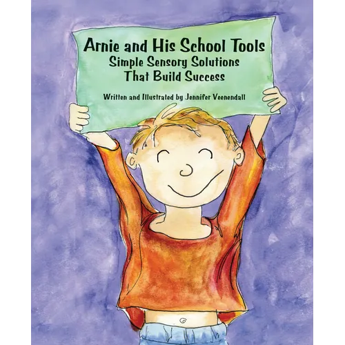 Arnie and His School Tools: Simple Sensory Solutions That Build Success