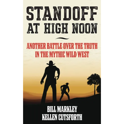 Standoff at High Noon: Another Battle over the Truth in the Mythic Wild West