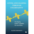 Living and Leading Through Uncertainty: Developing leaders' capability for uncertainty