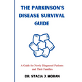 The Parkinson's Disease Survival Guide: A Guide for Newly Diagnosed Patients and Their Families