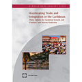 Accelerating Trade and Integration in the Caribbean: Policy Options for Sustained Growth, Job Creation, and Poverty Reduction