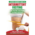 Intermittent Fasting: The Ultimate Beginner's Guide To The Intermittent Fasting Diet Lifestyle - Delay Food, Don't Deny It - Finally Lose Weight, Burn