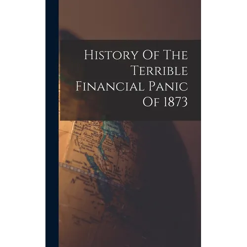 History Of The Terrible Financial Panic Of 1873