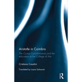 Aristotle in Coimbra: The Cursus Conimbricensis and the education at the College of Arts