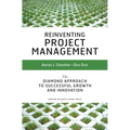 Reinventing Project Management: The Diamond Approach to Successful Growth and Innovation