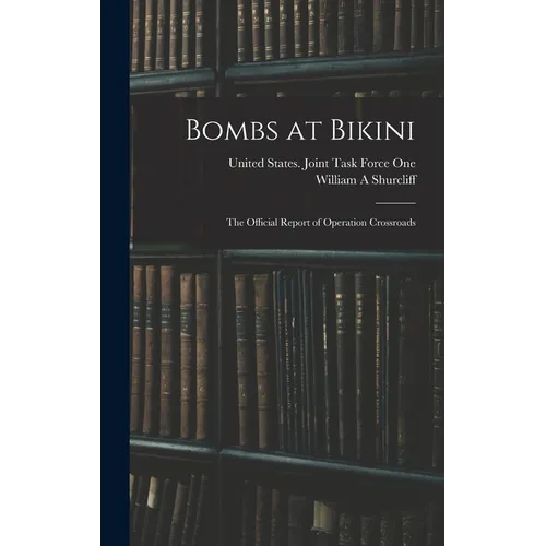 Bombs at Bikini; the Official Report of Operation Crossroads