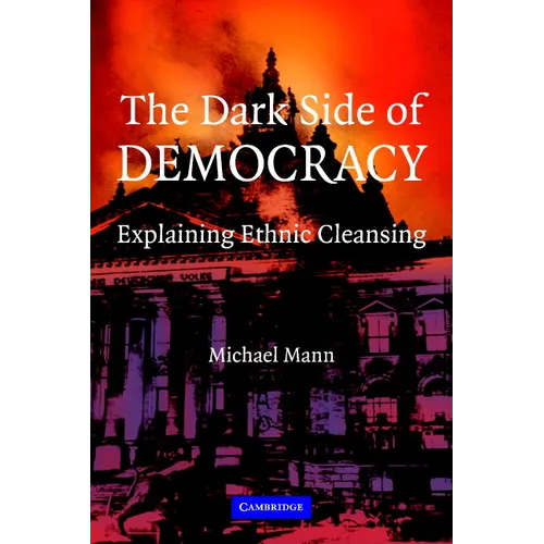 The Dark Side of Democracy: Explaining Ethnic Cleansing