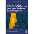 What the #Metoo Movement Highlights and Hides about Workplace Sexual Harassment: Spotlights and Shadows