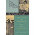 China's Techno-Warriors: National Security and Strategic Competition from the Nuclear to the Information Age