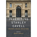 Inheriting Stanley Cavell: Memories, Dreams, Reflections
