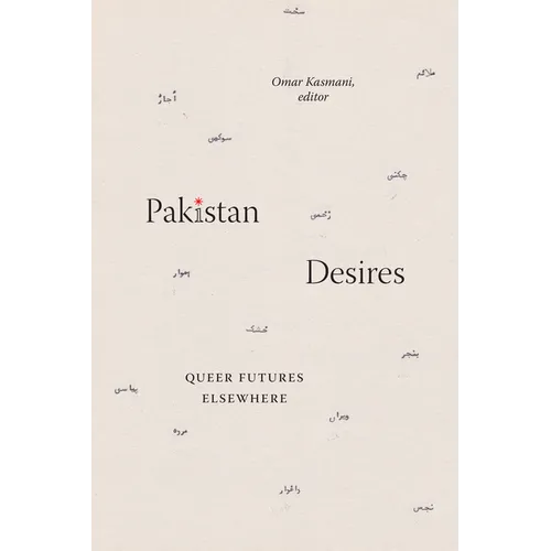 Pakistan Desires: Queer Futures Elsewhere