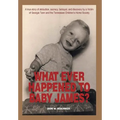 What Ever Happened to Baby James?: A true story of abduction, secrecy, betrayal, and discovery by a Victim of Georgia Tann and the Tennessee Children'