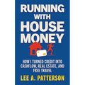 Running with House Money: How I Turned Credit into Cashflow, Real Estate, and Free Travel