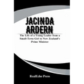 Jacinda Ardern: A Woman Who Led with Heart: The Life of a Young Leader from a Small-Town Girl to New Zealand's Prime Minister