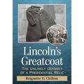 Lincoln's Greatcoat: The Unlikely Odyssey of a Presidential Relic