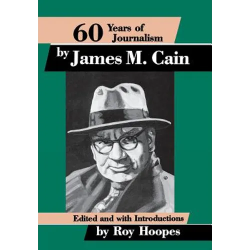 Sixty Years of Journalism: By James M. Cain