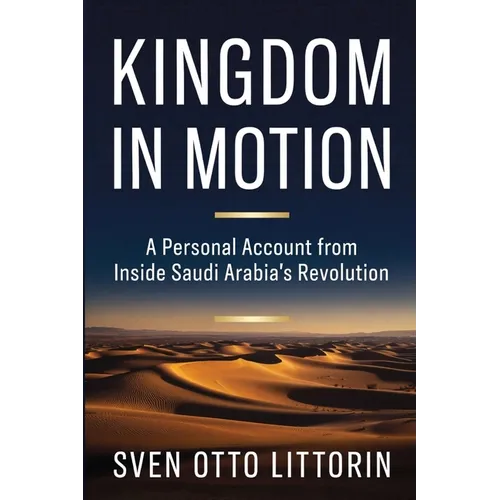 Kingdom in Motion: A Personal Account from Inside Saudi Arabia's Revolution