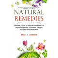 Natural Remedies: Ultimate Guide on Herbal Remedies For Improved Health - Eliminate Fatigue and Stop Procrastination (Use Natural Cures To Beat Anxiet