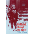 We Made It Through the Winter: A Memoir of a Northern Minnesota Boyhood