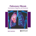 Pulmonary Fibrosis: Mechanisms, Diagnosis and Treatment