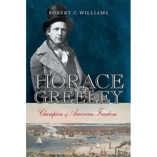 Horace Greeley: Champion of American Freedom