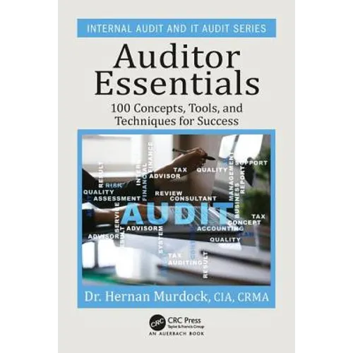 Auditor Essentials: 100 Concepts, Tips, Tools, and Techniques for Success