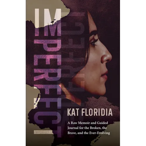 Imperfect: A Raw Memoir and Guided Journal for the Broken, the Brave, and the Ever-Evolving