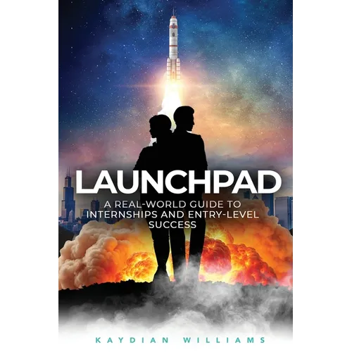 Launchpad: A Real-World Guide to Internships and Entry-Level Success