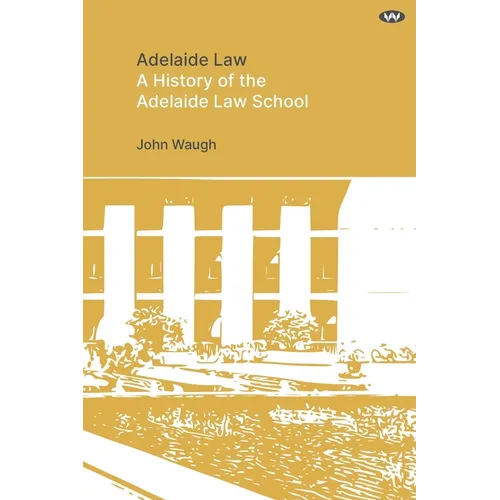 Adelaide Law: A History of the Adelaide Law School