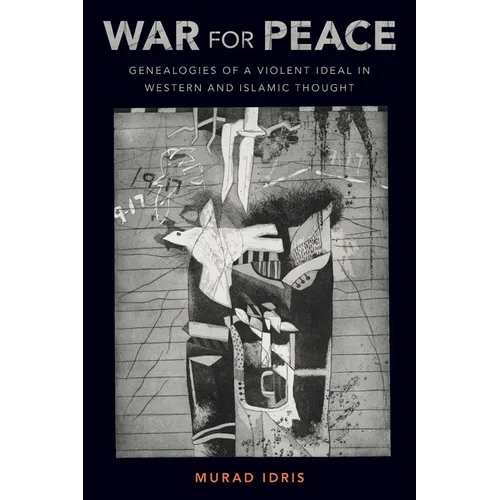 War for Peace: Genealogies of a Violent Ideal in Western and Islamic Thought