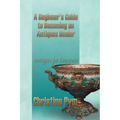 A Beginner's Guide to Becoming an Antiques Dealer: Antiques for Everyone