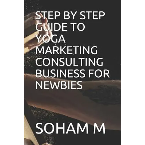 Step by Step Guide to Yoga Marketing Consulting Business for Newbies