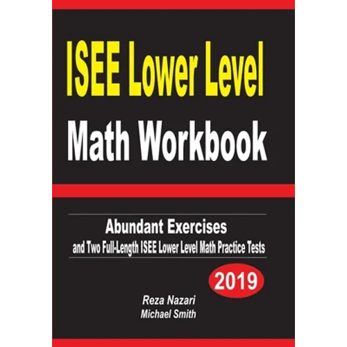 ISEE Lower Level Math Workbook: Abundant Exercises and Two Full-Length ISEE Lower Level Math Practice Tests
