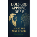 Does God Approve of AI? AI and the Mind of God