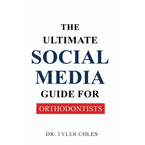 The Ultimate Social Media Guide for Orthodontists
