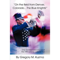 On the Field from Denver, Colorado...the Blue Knights!: One Member's Experience of the 1994 Summer National Tour